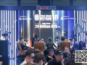 Poker Dream 10越南站圆满落幕!国人选手伍远宁、王笑宇打进主赛FT,王笑宇获季军